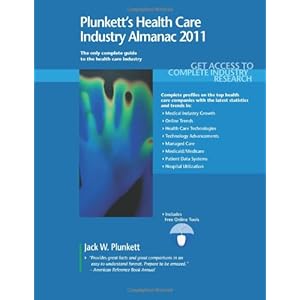 Plunkett's Health Care Industry Almanac 2011: The Only Comprehensive Guide to the Health Care Industry
