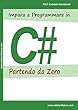 Impara a Programmare in C# Partendo da Zero (Italian Edition)
