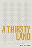 A Thirsty Land: The Making of an American Water Crisis