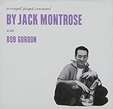 Arranged/Played/Composed by Jack Montrose With Bob Gordon