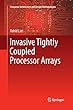 Invasive Tightly Coupled Processor Arrays (Computer Architecture and Design Methodologies)