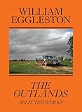 William Eggleston: The Outlands: Selected Works