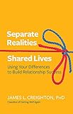 Loving through Your Differences: Building Strong Relationships from Separate Realities