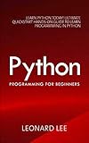 Python Programming for Beginners: Learn Python Today! Ultimate Quickstart Hands-On Guide to Learn Programming in Python (English Edition)