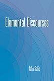 Elemental Discourses (The Collected Writings of John Sallis)