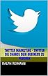 Twitter Marketing - Twitter die Chance Dein Business zu PUSCHEN (German Edition)