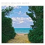 RYUKYU HEALING MUSIC �`YAEYAMA ambient�`