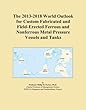 The 2013-2018 World Outlook for Custom Fabricated and Field-Erected Ferrous and Nonferrous Metal Pressure Vessels and Tanks