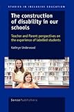 Cover of Construction of Disability in Our Schools: Teacher and Parent Perspectives on the Experience of Labelled Students