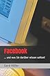 Facebook: ... und was Sie darueber wissen sollten!