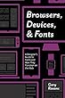 Browsers, Devices, and Fonts: A Designer's Guide to Fonts and How They Function on the Web