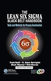 The Lean Six Sigma Black Belt Handbook : Tools and Methods for Process Acceleration