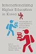 Internationalizing Higher Education in Korea: Challenges and Opportunities in Comparative Perspective
