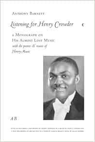 Amazon Listening For Henry Crowder A Monograph On His Almost Lost Music With The Poems And Music Of Henry Music Barnett Anthony Biographies Memoirs