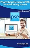 Adobe Photoshop Elements 2018 Training Manual Classroom Tutorial Book: Your Guide to Understanding and Using Photoshop Elements 2018 (English Edition)