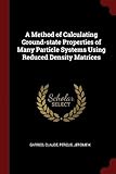 A Method of Calculating Ground-State Properties of Many Particle Systems Using Reduced Density Matrices