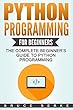 Python Programming for Beginners: The Complete Beginner’s Guide To Python Programming (Computer Programming) (English Edition)