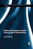 Military Neuroscience and the Coming Age of Neurowarfare (Emerging Technologies, Ethics and International Affairs)