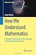 How We Understand Mathematics: Conceptual Integration in the Language of Mathematical Description (Mathematics in Mind)