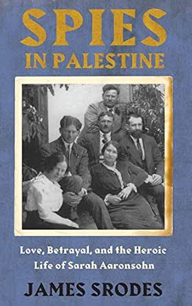 Amazon Co Jp Spies In Palestine Love Betrayal And The Heroic Life Of Sarah Aaronsohn English Edition 電子書籍 Srodes James 洋書
