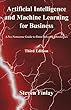 Artificial Intelligence and Machine Learning for Business: A No-Nonsense Guide to Data Driven Technologies