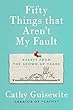 Fifty Things That Aren't My Fault: Essays from the Grown-up Years