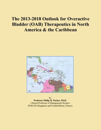 The 2013-2018 Outlook for Overactive Bladder (OAB)Therapeutics in North America & the Caribbeanの表紙