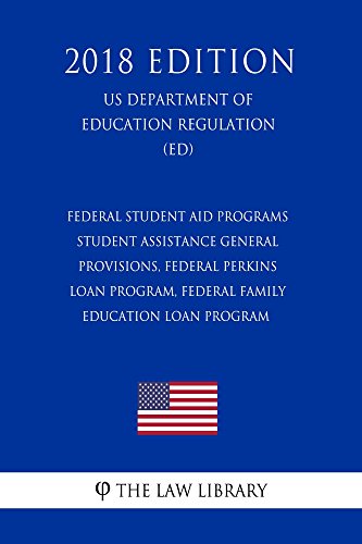 Federal Student Aid Programs - Student Assistance General Provisions, Federal Perkins Loan Program, Federal Family Education Loan Program (US Department ... (ED) (2018 Edition) (English Edition)の表紙