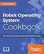 Robot Operating System Cookbook