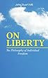 ON LIBERTY - The Philosophy of Individual Freedom: The Philosophy of Individual Freedom Civil & Social Liberty, Liberty of Thought, Individuality & Individual ... Over the Individual (English Edition)