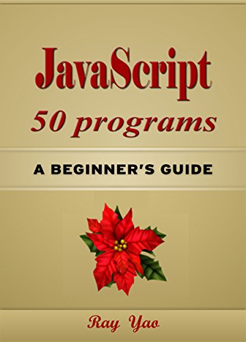 JavaScript 50 Programs, For JavaScript Programmers, Learn Web Design Fast! Use JavaScript 50 Helpful Programs, Study JS Programming Language in Easy Steps, ... Build a website easily! (English Edition)の表紙