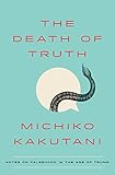 The Death of Truth: Notes on Falsehood in the Age of Trump