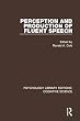 Perception and Production of Fluent Speech (Psychology Library Editions: Cognitive Science)