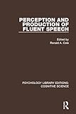 Perception and Production of Fluent Speech (Psychology Library Editions: Cognitive Science)