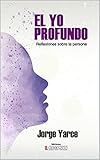 El Yo Profundo: Reflexiones Sobre La Persona (Spanish Edition)
