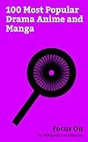 Focus On: 100 Most Popular Drama Anime and Manga: A Silent Voice (film), Fate/stay Night, Cowboy Bebop, Code Geass, My Neighbor Totoro, Initial D, Grave ... School Host Club, 0, etc. (English Edition)