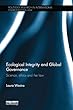 Ecological Integrity and Global Governance: Science, ethics and the law (Routledge Research in International Environmental Law)