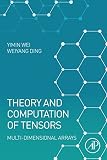 Theory and Computation of Tensors: Multi-Dimensional Arrays