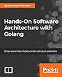 Hands-On Software Architecture with Golang: Design and architect highly scalable and robust applications