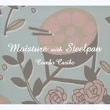 Moisture with Steelpan