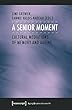 A Senior Moment: Cultural Mediations of Memory and Ageing (Aging Studies)