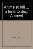A time to kill ... a time to die;: A novel