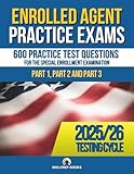 Enrolled Agent Practice Exams: Six Complete IRS SEE Simulated Exams for Part 1, Part 2 and Part 3 | 600 Sample Test Questions and Answer Key | Answer Sheets Included
