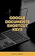 Google Documents shortcut keys: Google Documents shortcut keys google documents for dummies google documents app free (English Edition)