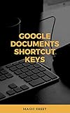 Google Documents shortcut keys: Google Documents shortcut keys google documents for dummies google documents app free (English Edition)