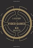 A History of Video Games in 64 Objects
