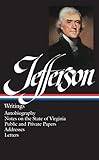 Thomas Jefferson: Writings (LOA #17): Autobiography / Notes on the State of Virginia / Public and Private Papers / Addresses / Letters (Library of America Founders Collection)