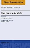 The Female Athlete, An Issue of Clinics in Sports Medicine, E-Book (The Clinics: Orthopedics)