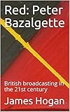 Red: Peter Bazalgette: British broadcasting in the 21st century (English Edition)