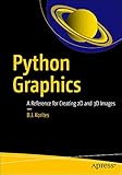 Python Graphics: A Reference for Creating 2D and 3D Images (English Edition)
